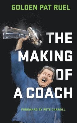 Golden Pat Ruel - Making of a Coach, Inbunden