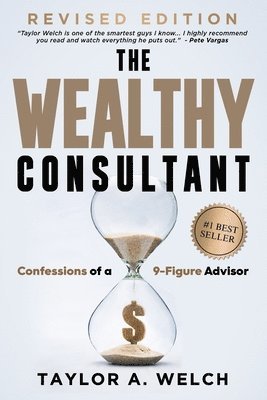 Taylor A Welch - Wealthy Consultant, Häftad