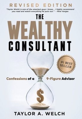 Taylor A Welch - Wealthy Consultant, Inbunden