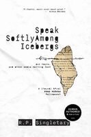 R P Singletary - Speak Softly Among Icebergs, Häftad
