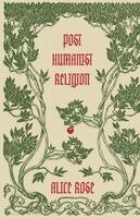 Alice Rose - Post Humanist Religion, Häftad