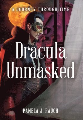 Pamela J Rauch - Dracula Unmasked, Inbunden