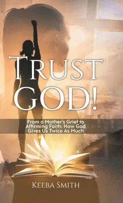 Keeba Smith - Trust God!, Inbunden. Tillgänglighet: Lägg i varukorg