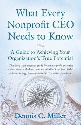 Dennis C Miller - What Every Nonprofit CEO Needs to Know, Häftad