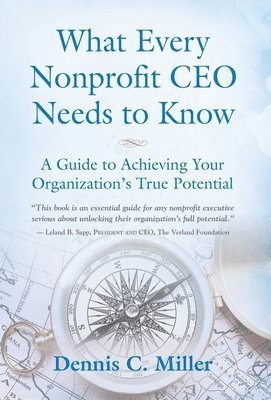 Dennis C Miller - What Every Nonprofit CEO Needs to Know, Inbunden