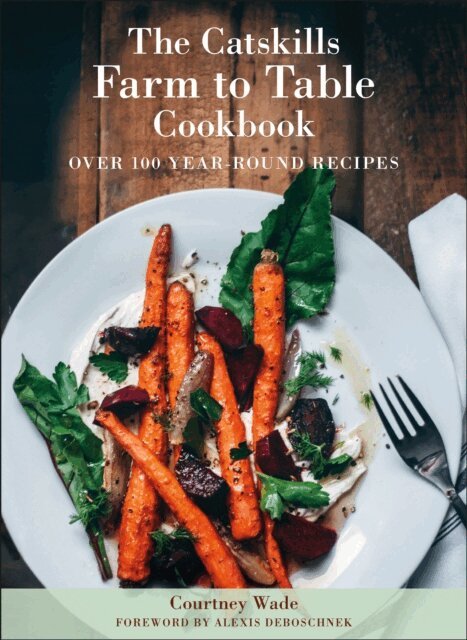 Courtney Wade - Catskills Farm to Table Cookbook, Revised Edition, E-bok