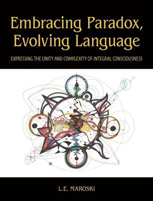 L E Maroski - Embracing Paradox, Evolving Language, Inbunden