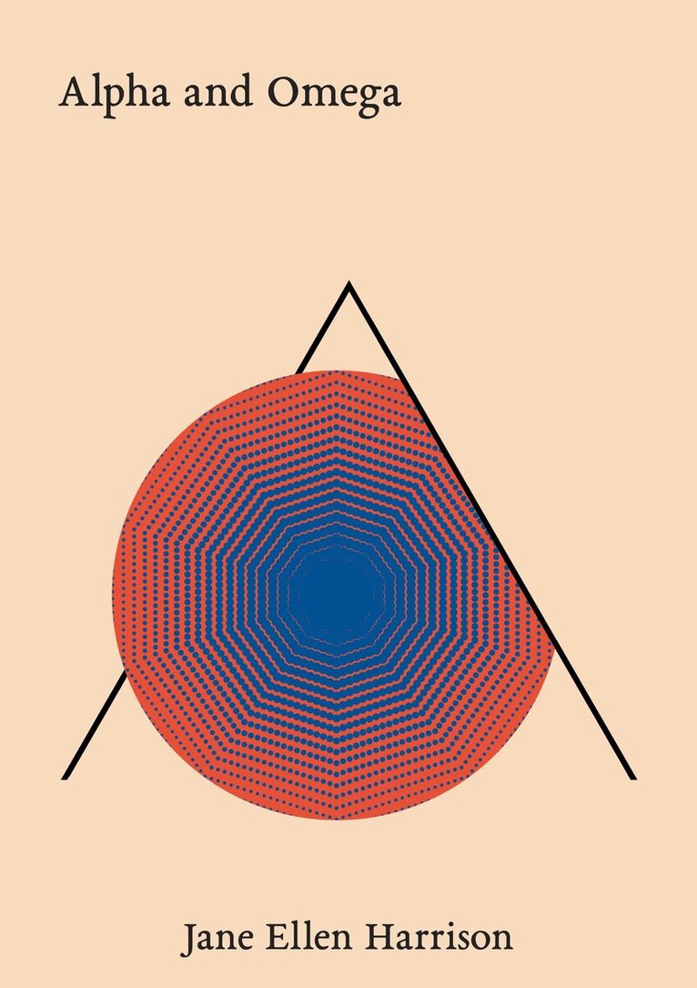 Jane Ellen Harrison - Alpha and Omega, Inbunden