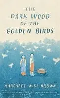 Margaret Wise Brown - Dark Wood of the Golden Birds, Inbunden