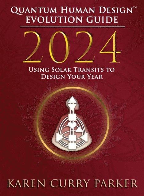 Karen Curry Parker - 2024 Quantum Human Design(TM) Evolution Guide, E-bok
