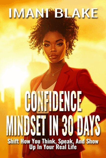 Imani Blake - Confidence Mindset in 30 Days: Shift How You Think, Speak, and Show Up in Your Real Life, E-bok