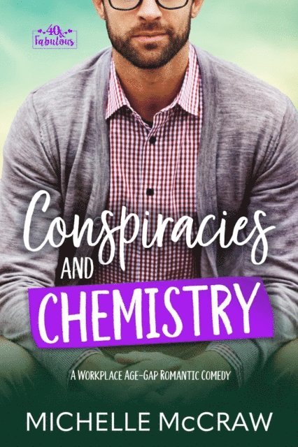 Michelle McCraw - Conspiracies and Chemistry: A Workplace Age-Gap Romantic Comedy, E-bok