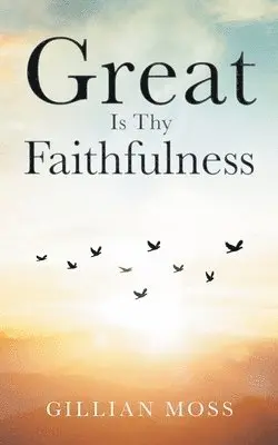 Gillian Moss - Great Is Thy Faithfulness, Häftad. Tillgänglighet: Lägg i varukorg