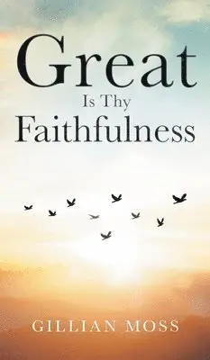 Gillian Moss - Great Is Thy Faithfulness, Inbunden. Tillgänglighet: Lägg i varukorg