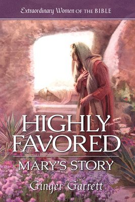 Ginger Garrett, Guideposts - Highly Favored: Mary's Story, Häftad