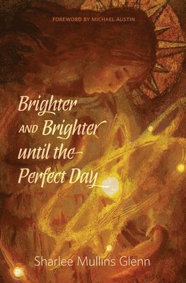Sharlee Mullins Glenn - Brighter and Brighter Until the Perfect Day, Häftad
