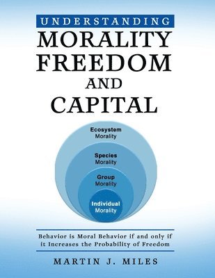 Martin J Miles - Understanding Morality, Freedom and Capital, Häftad