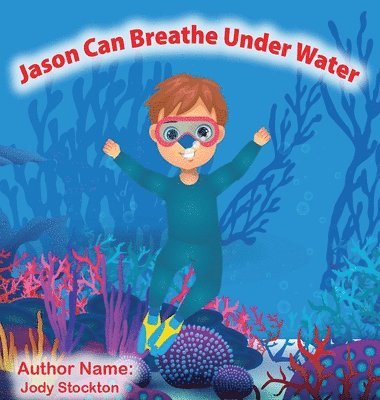 Jody Stockton - Jason Can Breathe Under Water, Inbunden