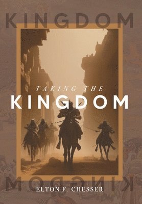 Elton F Chesser - Taking The Kingdom, Inbunden