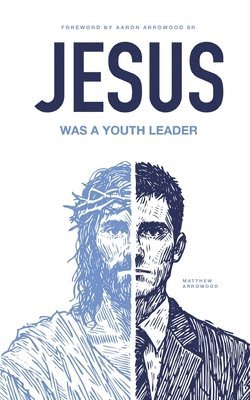 Aaron Matthew Arrowood - Jesus Was A Youth Leader, Häftad