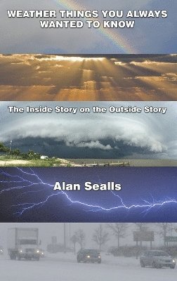 Alan Sealls - Weather things you Always Wanted to Know, Inbunden