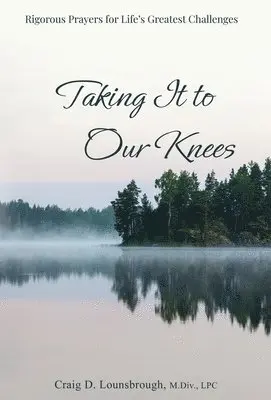 Craig D Lounsbrough - Taking It to Our Knees, Inbunden. Tillgänglighet: Lägg i varukorg
