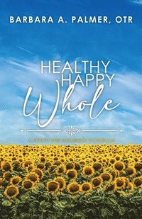 Healthy. Happy. Whole.: A Health and Wellbeing Workbook