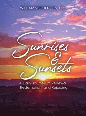 William Stephenson - Sunrises and Sunsets: A Daily Journey of Renewal, Redemption, and Rejoicing, Inbunden