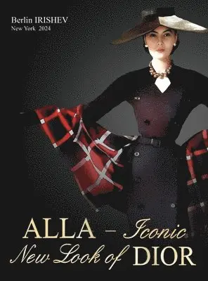 Berlin Irishev - ALLA - Iconic New Look of DIOR, Inbunden. Tillgänglighet: Lägg i varukorg