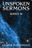 George MacDonald - Unspoken Sermons: Series III, Häftad