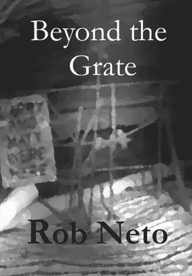 Rob Neto - Beyond the Grate, Inbunden. Tillgänglighet: Lägg i varukorg