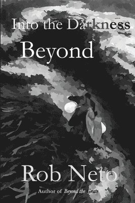 Rob Neto - Into the Darkness Beyond, Häftad. Tillgänglighet: Lägg i varukorg