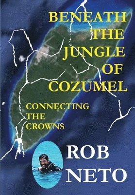 Rob Neto - Beneath the Jungle of Cozumel, Inbunden. Tillgänglighet: Lägg i varukorg