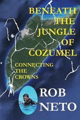 Rob Neto - Beneath the Jungle of Cozumel, Häftad. Tillgänglighet: Lägg i varukorg