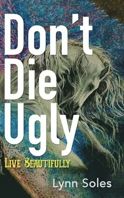 Lynn Soles - Don't Die Ugly, Inbunden. Tillgänglighet: Lägg i varukorg