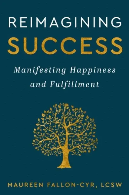 Maureen Fallon-Cyr - Reimagining Success: Manifesting Happiness and Fulfillment, E-bok. Tillgänglighet: Lägg i varukorg