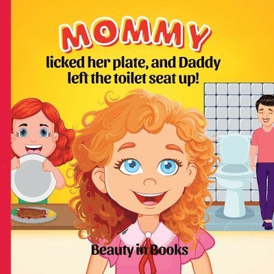 Beauty in Books - Mommy Licked her Plate and Daddy Left the Toilet Seat Up!, Häftad. Tillgänglighet: Lägg i varukorg