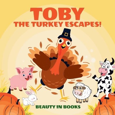 Beauty in Books - Toby The Turkey Escapes!, Häftad. Tillgänglighet: Lägg i varukorg