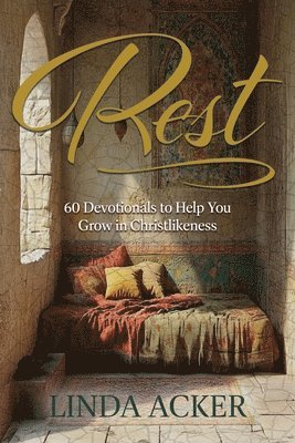 Linda G. Acker - Rest: 60 Devotional to Help You Grow in Christlikeness, Häftad