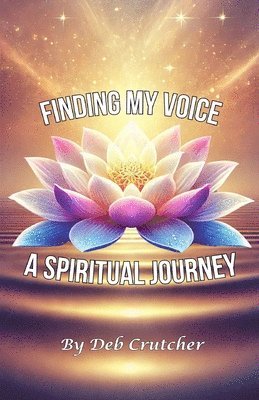 Deb Crutcher - Finding My Voice - A Spiritual Journey, Häftad
