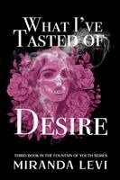 Miranda Levi - What I've Tasted of Desire, Häftad