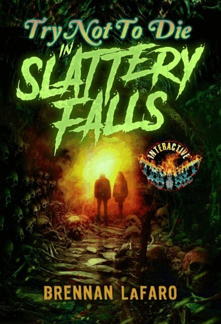 Brennan LaFaro - Try Not to Die in Slattery Falls: An Interactive Horror Gamebook, E-bok