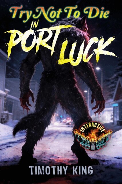 Timothy King - Try Not to Die in Port Luck: An Interactive Horror Gamebook, E-bok