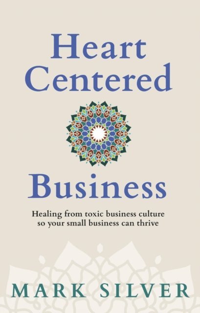Mark Silver - Heart-Centered Business, E-bok