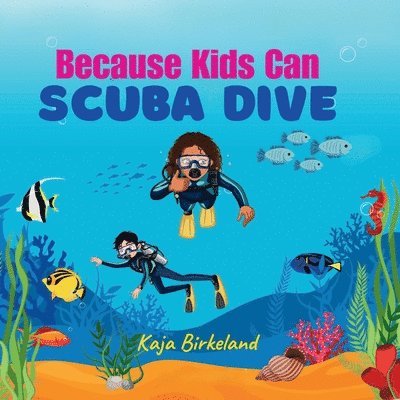 Kaja Birkeland - Because Kids Can Scuba Dive, Häftad