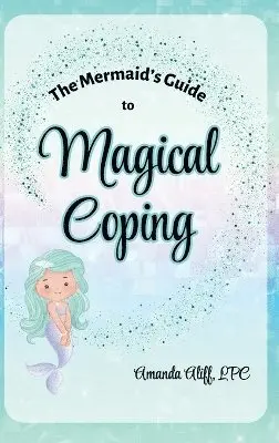 Amanda Aliff - Mermaid's Guide to Magical Coping, Inbunden. Tillgänglighet: Lägg i varukorg
