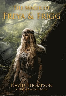 David Thompson - Magik of Freya and Frigg, Inbunden