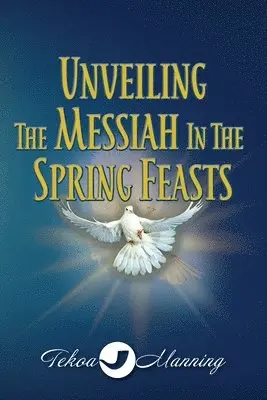 Tekoa Manning, Jo Zausch - Unveiling the Messiah in the Spring Feasts, Häftad. Tillgänglighet: Tillfälligt slut