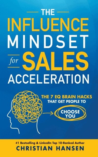 Christian Hansen - Influence Mindset for Sales Acceleration: The 7 EQ Brain Hacks That Get People to Choose You, E-bok. Tillgänglighet: Lägg i varukorg