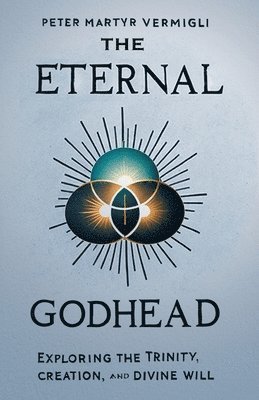 Peter Martyr Vermigli - Eternal Godhead, Häftad